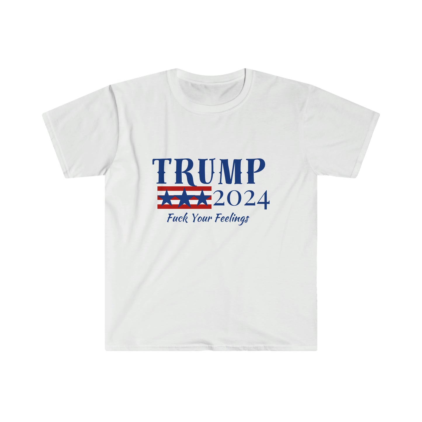 Unisex Softstyle TRUMP Fuck Your Feelings T-Shirt